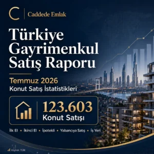 Türkiye Gayrimenkul Satış Raporu: Temmuz 2026 Konut Satış İstatistikleri