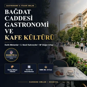 Bağdat Caddesi’nin Değişen Gastronomi ve Kafe Kültürü: Butik Mekanların Gayrimenkul Değerine Etkisi