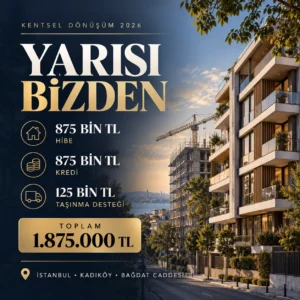 Kentsel Dönüşümde “Yarısı Bizden” Kampanyası: 2026 Güncel Şartlar, Hibe ve Kredi Destekleri (İstanbul & Kadıköy)